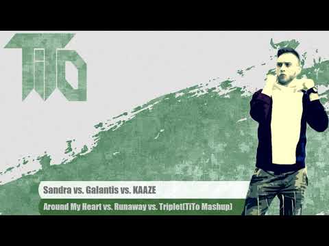 Sandra vs. Galantis vs. KAAZE - Around My Heart vs. Runaway vs. Triplet(TiTo Mashup)