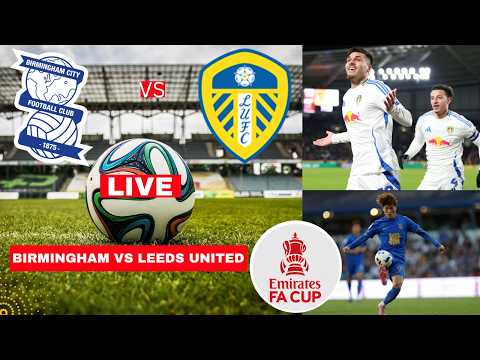 Birmingham City vs Leeds United Live FA Cup 2026 Football Match Today Score Commentary Highlights FC