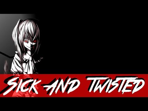 Nightcore - Sick and Twisted
