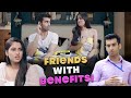 Friends With Benefits Ft Twarita Nagar Abhishek Kapoor Hasley India Originals
