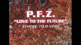 P.F.Z. - Love To The Future (Change Your Man) (Hard)