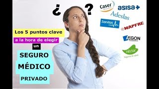 🔴  TODO LO QUE NECESITAS saber para ELEGIR UN SEGURO MÉDICO PRIVADO- Los 5 puntos clave.