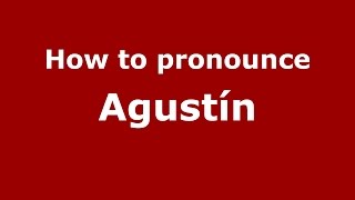 How to pronounce Agustín