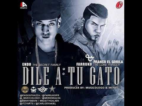 Dile a Tu Gato - ( Endo Feat Farruko y Franco El Gorila )