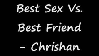 Chrishan - Best Sex Vs Best Friend