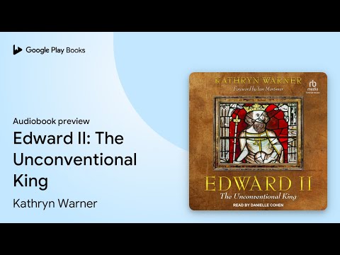 Edward II: The Unconventional King by Kathryn Warner · Audiobook preview