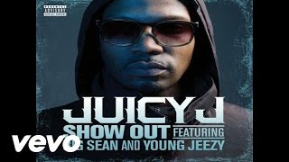 Juicy J - Show Out (Audio) ft. Big Sean, Young Jeezy