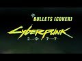 Cyberpunk 2077 Song | Bullets - Archive (Cover) - Ely!