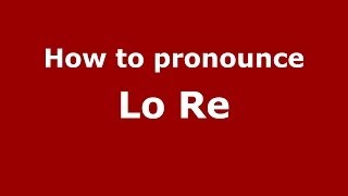 How to pronounce Lo Re