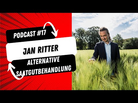 #17 - Jan Ritter: Alternative Saatgutbehandlung als wichtiger Baustein einer erfolgreichen Ernte