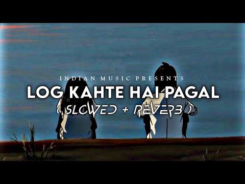 Log Kehte Hai Pagal [Slowed+Reverb]-Rahul Jain || Indian Music || Textaudio Lyrics @PehchanMusic