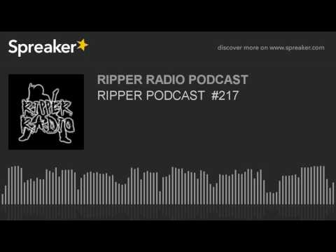 RIPPER PODCAST  #217