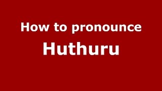 How to pronounce Huthuru