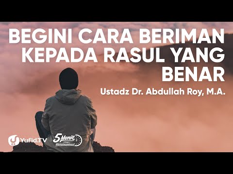 Iman kepada Rasul Allah: Cara Beriman kepada Rasul Allah yang BENAR - Ustadz Abdullah Roy