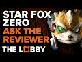 Star Fox Zero: Ask The Reviewer - The Lobby