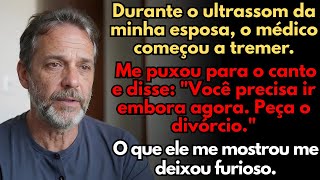 O Médico Viu o Ultrassom da Minha Esposa e Implorou Para Eu Me Divorciar. Eu Nunca Imaginaria Que..