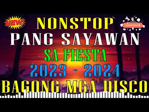 NONSTOP REMIX PANG SAYAWAN SA FIESTA 2023 - 2024 || BAGONG MGA DISCO MIX 2023 || VIRAL NONSTOP DISCO