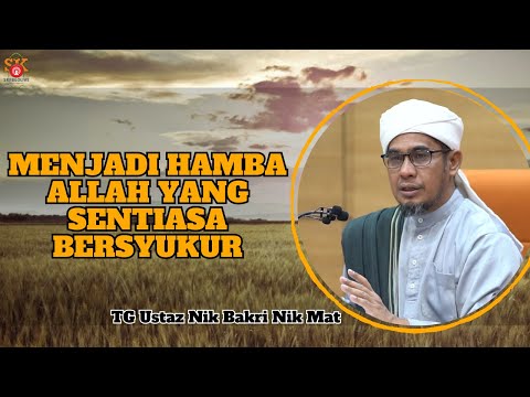 Ustaz Nik Bakri Nik Mat ᴴᴰl Menjadi Hamba Allah Yang Sentiasa Bersyukur