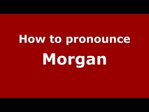 How to Pronounce Morgan - PronounceNames.com