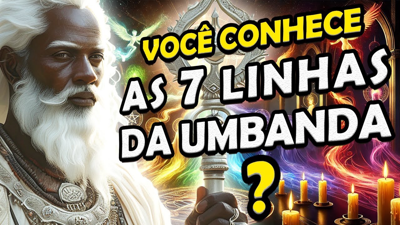 As 7 Linhas da Umbanda – Mistérios, Significados e Vivências Espirituais!🌟 [História Completa]