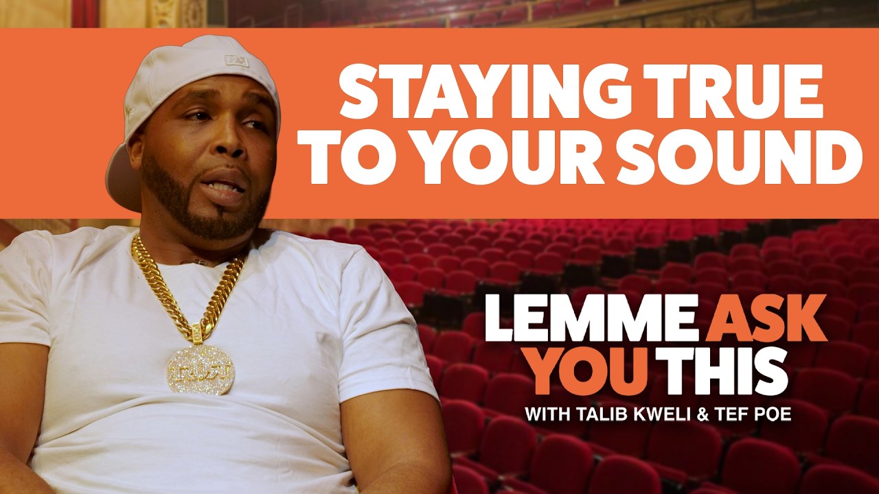 Staying True To Your Sound - Lemme Ask You This With Talib Kweli & Tef Poe -
