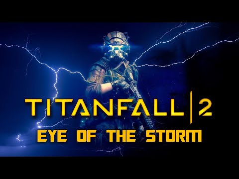 Titanfall 2 - Eye Of The Storm [GMV]