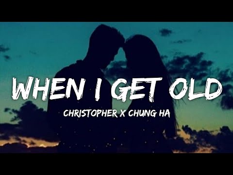 Christopher x Chung Ha - When I Get Old (Lyrics)