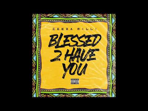 Ceeza Milli - Blessed 2 Have You (Official Audio)