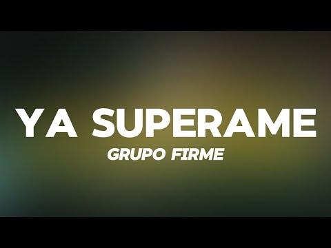 YA SUPERAME - GRUPO FIRME (Letra/Lyric)