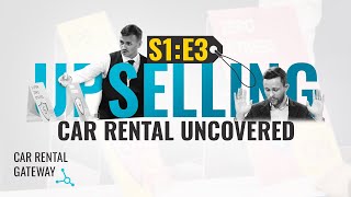 Car Rental Uncovered. S1: E3 Upselling