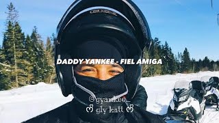 Daddy Yankee - Fiel Amiga (Lyrics)