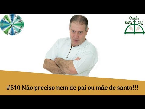 #610 Não preciso nem de Pai ou Mãe de santo!