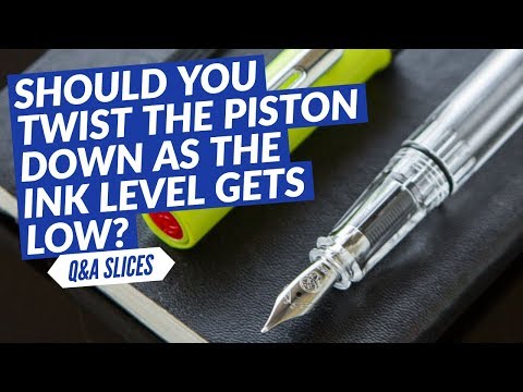 Q&A Slices: Should you twist the piston down as the ink level gets low?