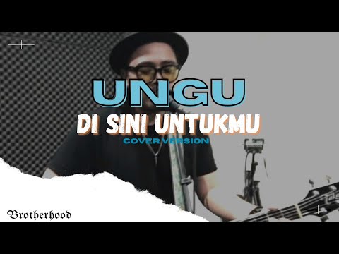UNGU - DI SINI UNTUKMU - BROTHERHOOD LIVE VERSION