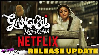 Gangubai Kathiawadi Netflix Release Update