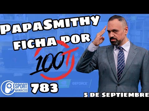 Esportmaníacos 783 - Papa Smithy a 100T, Noa a LVP, Entrevista a Homi de Origen BCN, más tierlists