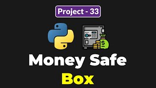 PYTHON MONEY SAFE BOX PROJECT FOR BEGINNERS