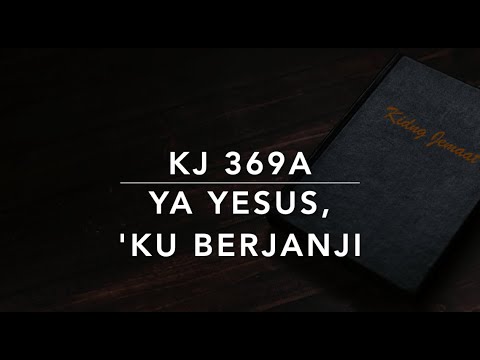 KJ 369a Ya Yesus, ‘Ku Berjanji (O Jesus, I Have Promised) - Kidung Jemaat