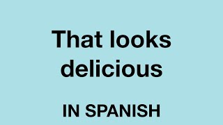 How To Say (That looks delicious) In Spanish
