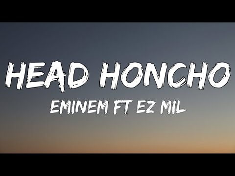 Eminem - Head Honcho Ft. Ez Mil [Lyrics]