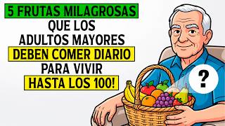 ¡LAS 5 FRUTAS que los MAYORES DEBERÍAN COMER TODOS LOS DÍAS!