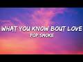 Pop Smoke What You Know Bout Love Lyrics