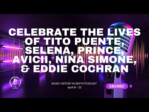 Celebrating the Lives of Prince, Selena, Avicii: Music History In Depth Podcast April 16 - 22