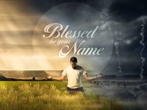 Blessed be your name - Ti Benedirò