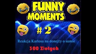Miniaturka - Funny Moments #2 Reakcja Karlosa na donejty o sumie 300 zł By Steve 45