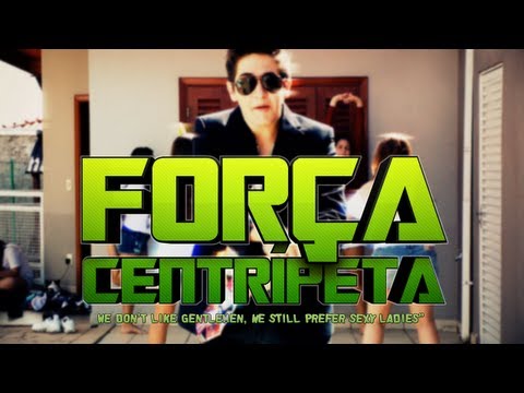 FORÇA CENTRÍPETA | Paródia PSY - GANGNAM STYLE (강남스타일)
