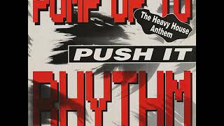 Pump Up To Rhythm   Push It Heavy Mix