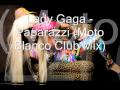 Lady Gaga - Paparazzi (Moto Blanco Club Mix)