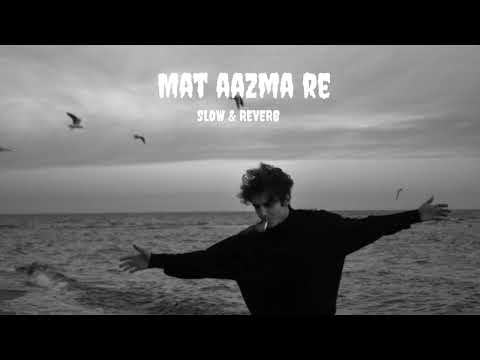 Mat Aazma Re - Murder 3 | Slow & Reverb