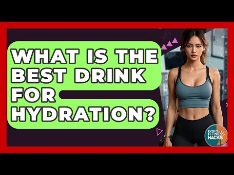 What Is The Best Drink For Hydration? - Everyday Fitness Hacks
